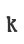 k