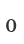 0