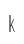 k