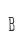 B