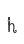 h