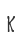 K