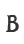 B