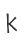 K
