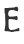 E