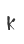 k