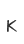 K