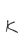 K