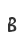B