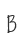 B