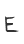 E