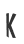 K