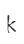 k