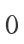 0