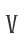 V