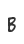 B