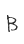 B