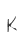 K