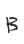 B