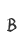 B