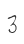 3