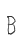 B