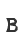 B