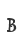 B