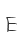 E