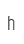 h