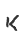 K