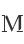 M