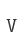 V