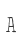 A