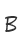 B