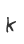 k