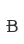 B