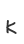 K