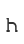 h