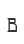 B