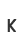 K