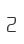 2
