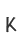 K