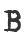 B