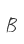 B