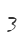 3