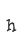 h