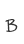 B
