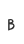 B