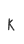 K
